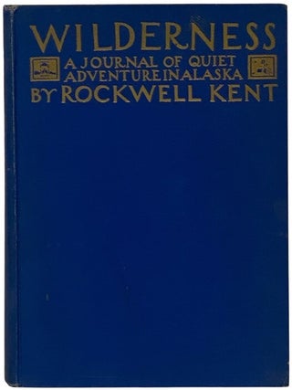 Item #2351983 Wilderness: A Journal of Quiet Adventure in Alaska. Rockwell Kent, Dorothy Canfield