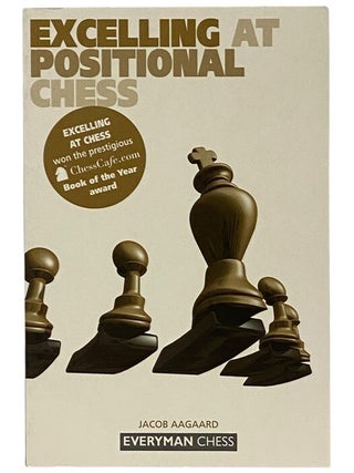 Item #2352217 Excelling at Positional Chess (Everyman Chess). Jacob Aagaard