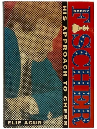 Item #2352251 Bobby Fischer: A Study of His Approach to Chess. Elie Agur, Garry Kasparov