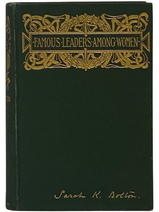 Item #2352296 Famous Leaders Among Women. Sarah Knowles Bolton