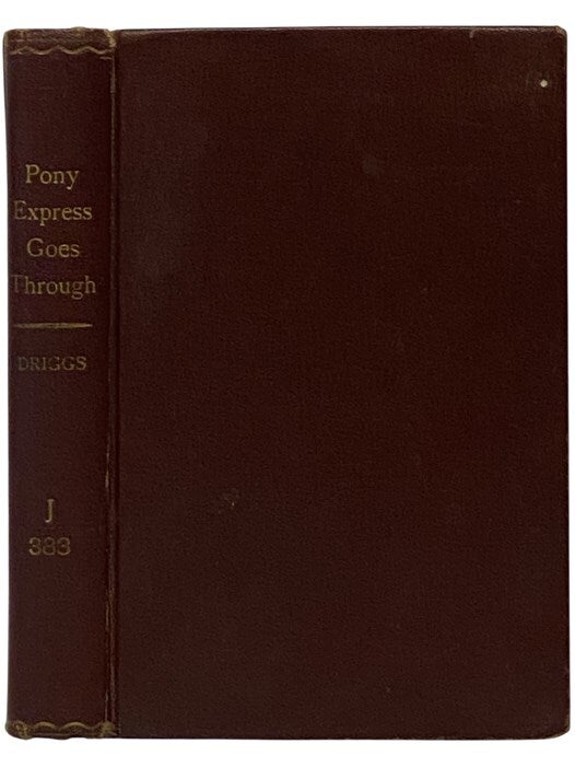 The Pony Express Goes Through: An American Saga Told by Its Heroes ...