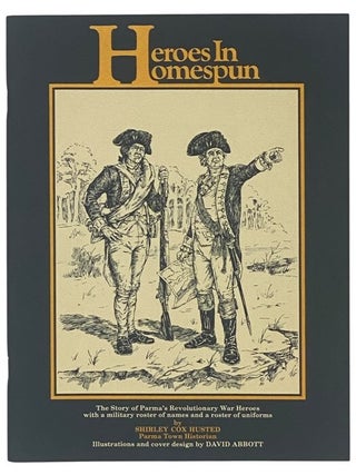 Item #2352530 Heroes in Homespun: The Story of Parma's Revolutionary War Heroes with a Military...