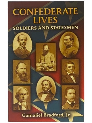 Item #2352804 Confederate Lives: Soldiers and Statesmen. Gamaliel Jr Bradford
