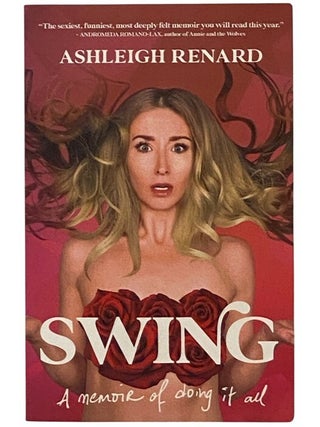Item #2352827 Swing: A Memoir of Doing it All. Ashleigh Renard