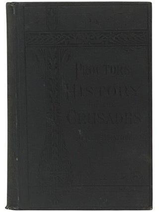 Item #2352927 Proctor's History of the Crusades: Comprising the Rise, Progress and Results of the...