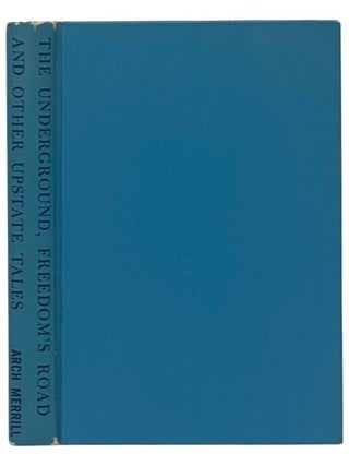 Item #2352946 The Underground (Freedom's Road) and Other Upstate Tales. Arch Merrill