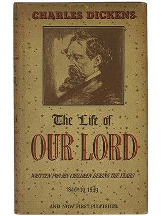 Item #2352947 The Life of Our Lord: Written for His Children During the Years 1846 to 1849 by...