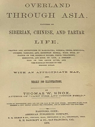 Overland through Asia. Pictures of Siberian, Chinese, and Tartar Life. Travels and Adventures in Kamchatka, Siberia, China, Mongolia, Chinese Tartary, and European Russia, with Full Accounts of the Siberian Exiles, Their Treatment, Condition, and Mode of Life, a Description of the Amoor River, and the Siberian Shores of the Frozen Ocean. with an Appropriate Map, and Nearly 200 Illustrations.
