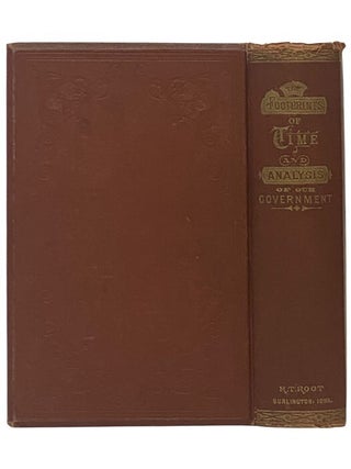 The Footprints of Time: and a Complete Analysis of Our American System of Government, with a Concise History of the Origin and Progress of Civilization; the Relation of the Old World to the Free Institutions of the New; the Establishment and Growth of the English Colonies and of the United States of America. Facts and Statistics from Official Sources.