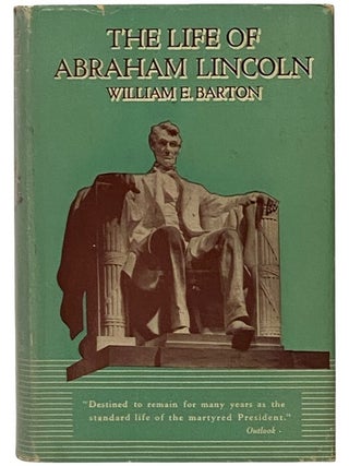 Item #2353192 The Life of Abraham Lincoln, Complete in One Volume. William E. Barton