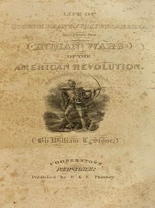 Life of Joseph Brant-Thayendanegea, including the Indian Wars of the American Revolution, and Sketches of the Indian Campaigns of Generals Harmar, St. Clair, and Wayne, and Other Matters Connected with the Indian Relations of the United States and Great Britain, from the Peace of 1783 to the Indian Peace of 1795., in Two Volumes.