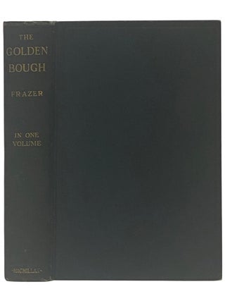 Item #2353543 The Golden Bough: A Study in Magic and Religion (One-Volume Abridged Edition). Sir...