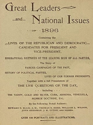 Great Leaders and National Issues of 1896; Containing the Lives of the Republican and Democratic Candidates for President and Vice-President, Biographical Sketches of the Leading Men of All Parties, the Story of Famous Campaigns of the Past, History of Political Parties, Lives of Our Former Presidents, together with a Full Presentation of the Live Questions of the Day, Including the Tariff, Gold and Silver, Cuba, Armenia, Venezuela, Monroe Doctrine, Etc.
