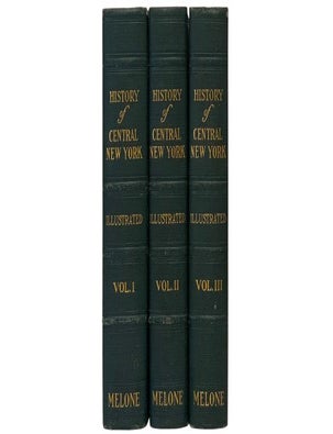 Item #2353604 History of Central New York, Embracing Cayuga, Seneca, Wayne, Ontario, Tompkins, Cortland, Schuyler, Yates, Chemung, Steuben, and Tioga Counties, in Three Volumes, Illustrated. Harry R. Melone.