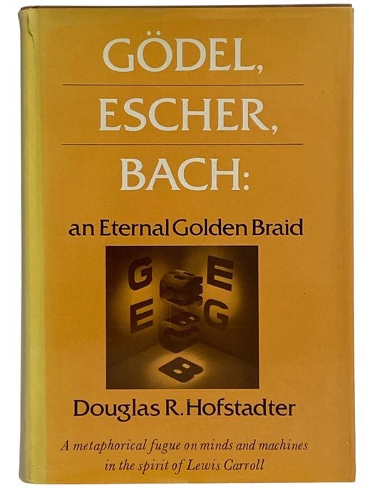 Item #2353686 Godel, Escher, Bach: An Eternal Golden Braid -- A Metaphorical Fugue on Minds and Machines in the Spirit of Lewis Carroll. Douglas R. Hofstadter.