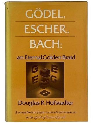 Item #2353686 Godel, Escher, Bach: An Eternal Golden Braid -- A Metaphorical Fugue on Minds and...