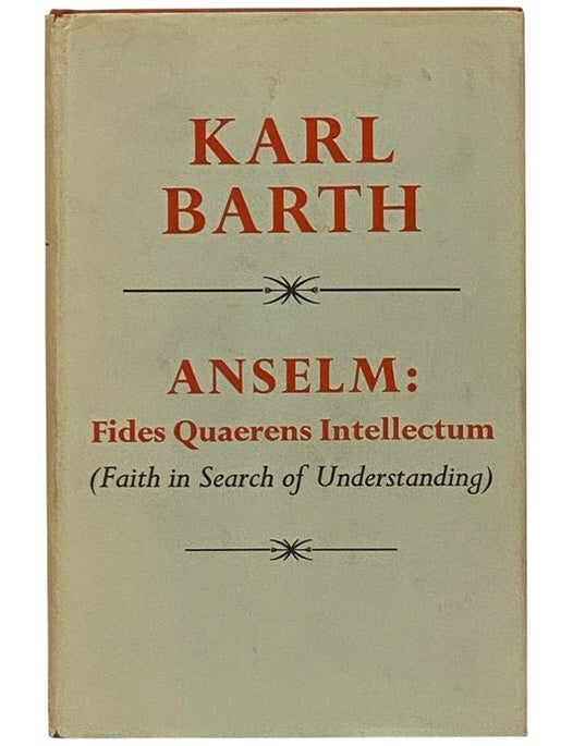 Item #2353693 Anselm: Fides Quaerens Intellectum (Faith in Search of Understanding) - Anselm's Proof of the Existence of God in the Context of His Theological Scheme. Karl Barth, Ian Robertson.