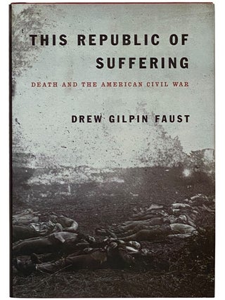 This Republic of Suffering: Death and the American Civil War