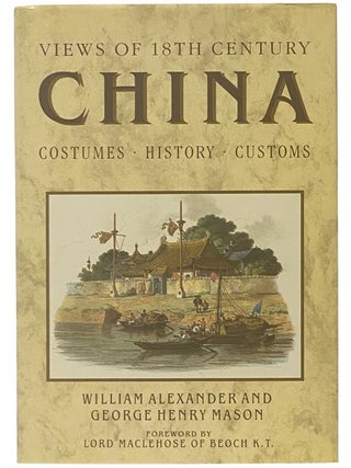Item #2353868 Views of 18th Century China: Costumes, History, Customs. William Alexander, George...