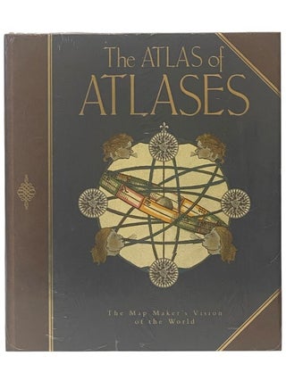 Item #2353869 The Atlas of Atlases: The Map Maker's Vision of the World. Phillip Allen