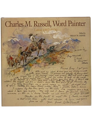 Charles M. Russell, Word Painter: Letters 1887-1926. Brian W. Dippie.