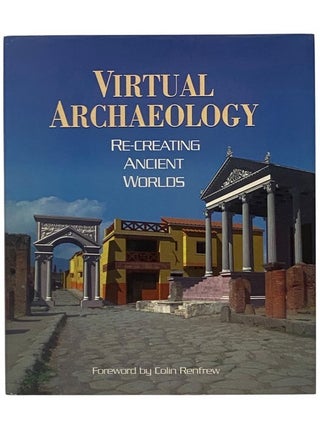 Item #2353900 Virtual Archaeology: Recreating Ancient Worlds. Maurizio Forte, Alberto Siliotti,...