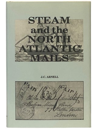 Item #2353981 Steam and the North Atlantic Mails: The Impact of the Cunard Line and Subsequent...