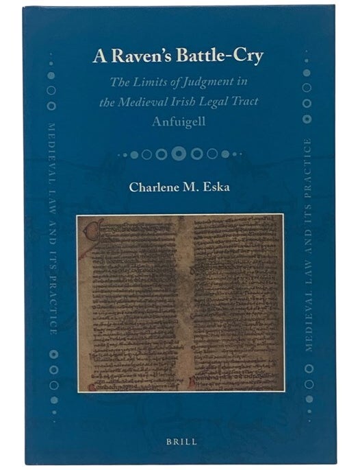 Item #2354065 A Raven's Battle Cry: The Limits of Judgement in the Medieval Irish Legal Tract Anfuigell. Charlene M. Eska.