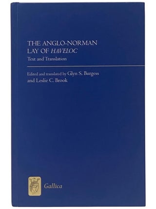 Item #2354075 The Anglo-Norman Lay of Haveloc: Text and Translation (Gallica Volume 37). Glyn S....