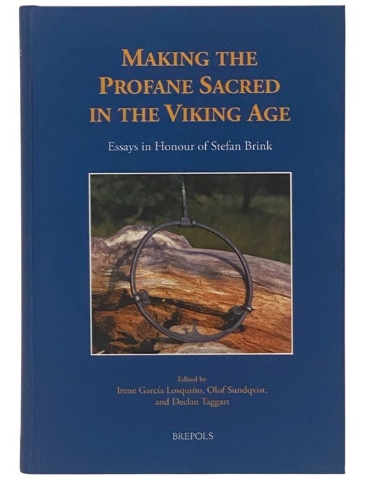 Item #2354083 Making the Profane Sacred in the Viking Age: Essays in Honour of Stefan Brink (Medieval Texts and Cultures of Northern Europe, Volume 32). Irene Garcia Losquino, Olof Sundqvist, Declan Taggart.