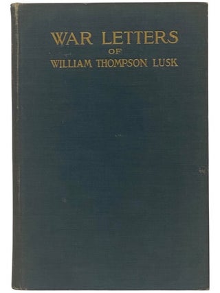 War Letters of William Thompson Lusk, Captain, Assistant Adjutant-General, United States. William Thompson Lusk.
