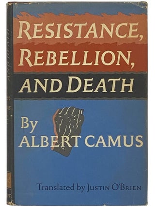 Item #2354112 Resistance, Rebellion, and Death. Albert Camus, Justin O'Brien