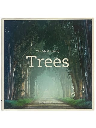 Item #2354143 The Life & Love of Trees. Lewis Blackwell
