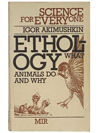 Item #2354166 Ethology: What Animals Do and Why (Science for Everyone). Igor Akimushkin