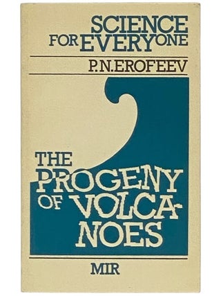 Item #2354167 The Progeny of Volcanoes (Science for Everyone). P. N Erofeev