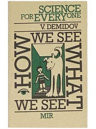 Item #2354168 How We See What We See (Science for Everyone). V. Demidov