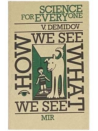 Item #2354168 How We See What We See (Science for Everyone). V. Demidov