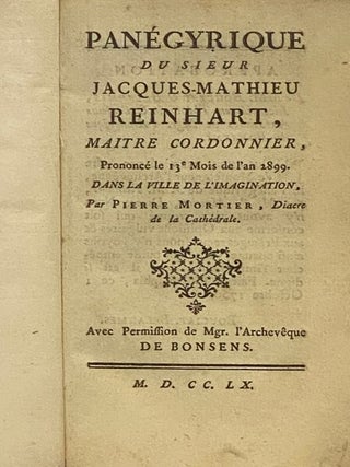 Panegyrique du Sieur Jacques Mathieu Reinhart, Maitre Cordonnier, Prononce le 13e Mois de l'an 2899. Dans la Ville de l'Imagination, Avec Permission de Mgr. l'Archeveque de Bonsens.