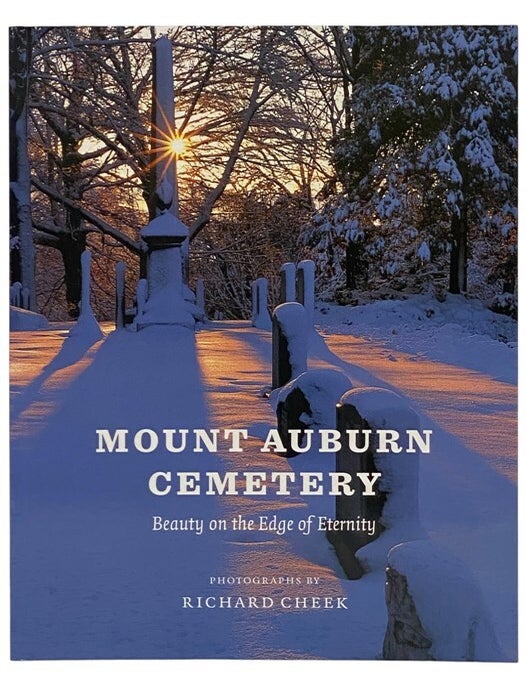 Item #2354185 Mount Auburn Cemetery: Beauty on the Edge of Eternity. David P. Barnett, William C. Clendaniel, Janet Heywood.