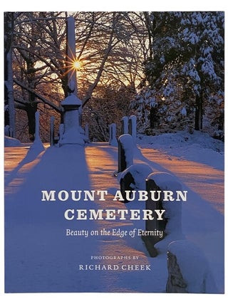 Item #2354185 Mount Auburn Cemetery: Beauty on the Edge of Eternity. David P. Barnett, William C....