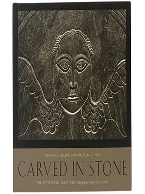 Item #2354214 Carved in Stone: The Artistry of Early New England Gravestones. Thomas E. Gilson,...