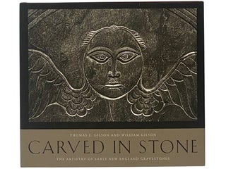 Item #2354214 Carved in Stone: The Artistry of Early New England Gravestones. Thomas E. Gilson,...