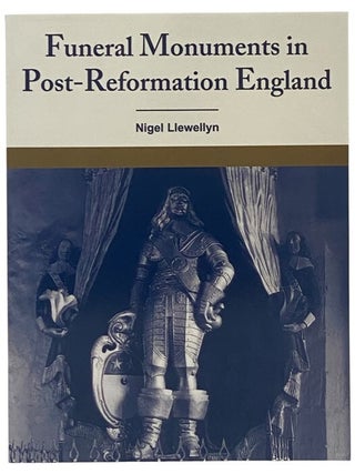 Funeral Monuments in Post-Reformation England. Nigel Llewellyn.