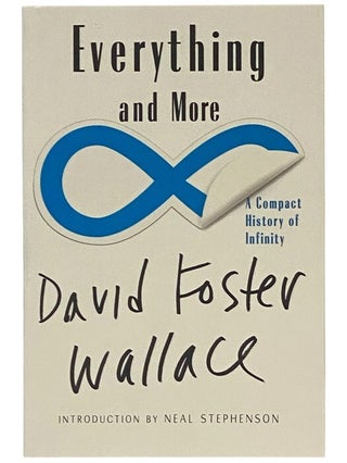Item #2354271 Everything and More: A Compact History of Infinity. David Foster Wallace, Neal...