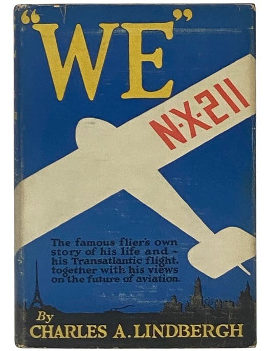 Item #2354313 We: The Famous Flier's Own Story of His Life and His Transatlantic Flight, Together with His Views on the Future of Aviation. Charles A. Lindbergh.
