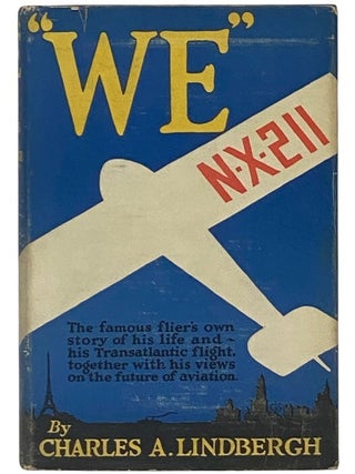 We: The Famous Flier's Own Story of His Life and His Transatlantic Flight, Together with His...