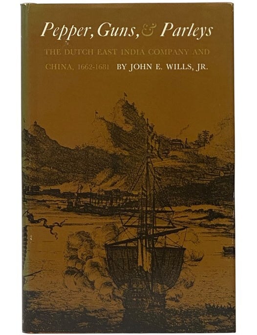 Item #2354375 Pepper, Guns, & Parleys: The Dutch East India Company and China, 1662-1681 (Harvard East Asian Series 75). John E. Wills.