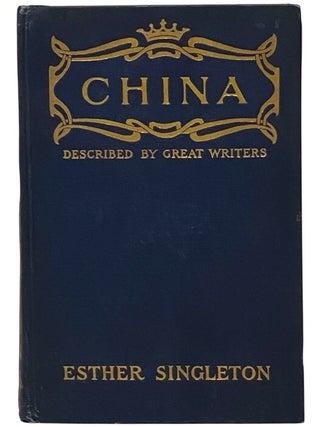 Item #2354380 China as Described by Great Writers. Esther Singleton, Henry Arthur Blake, Alexis...