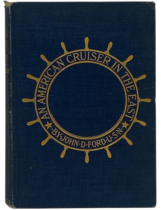 Item #2354393 An American Cruiser in the East: Travels and Studies in the Far East - The Aleutian Islands, Behring's Sea, Eastern Siberia, Japan, Korea, China, Formosa, Hong Kong, and the Philippine Islands. John D. Ford, Donaldson.