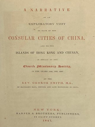 A Narrative of an Exploratory Visit to Each of the Consular Cities of China, and to the Islands of Hong Kong and Chusan, in Behalf of the Church Missionary Society, in the Years 1844, 1845, 1846.